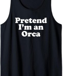 Pretend I"m An Orca Funny Lazy Easy Halloween Costume Tank Top