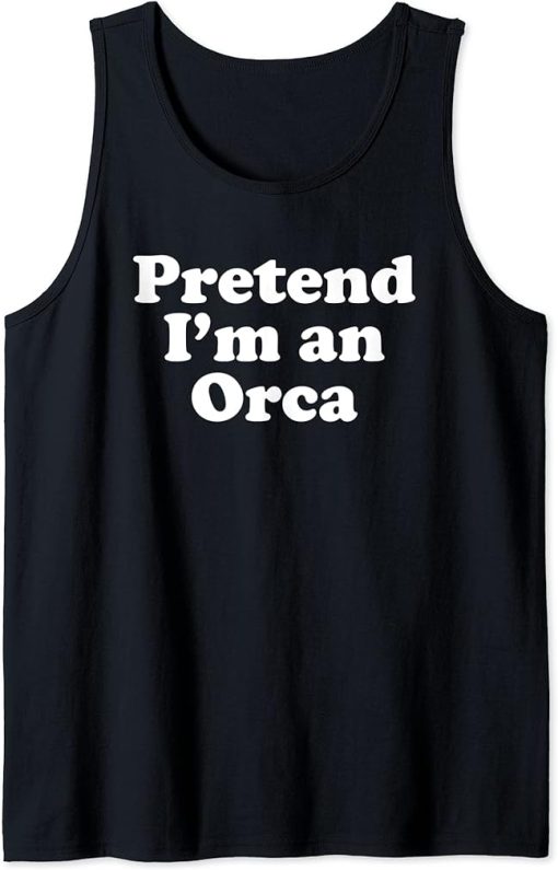 Pretend I"m An Orca Funny Lazy Easy Halloween Costume Tank Top