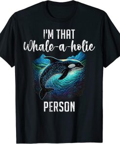 I"m That Whale A Holie Person Funny Saying Orca Whale T-Shirt