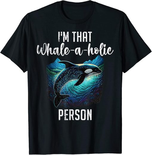 I"m That Whale A Holie Person Funny Saying Orca Whale T-Shirt