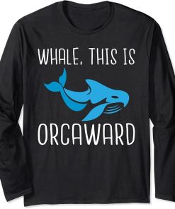 Whale this is Orcaward funny Orca Whale Long Sleeve T-Shirt