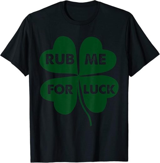 Rub Me For Luck St. Patrick"s Day Funny T-Shirt